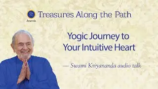 Yogic Journey to Your Intuitive Heart — Talk by Swami Kriyananda