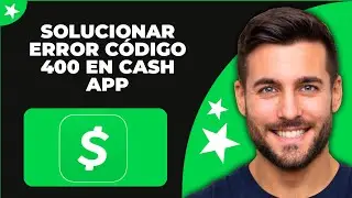 C&oacute;mo solucionar el c&oacute;digo de error 400 en cash app