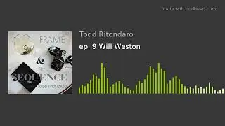 ep. 9 Will Weston