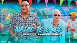 Nesty, Alexander Delgado - Nadie Te Cree (Video Oficial)