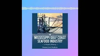 Mississippi Gulf Coast Seafood Industry by Deanne Love Stephens