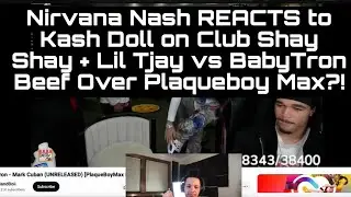 Nirvana Nash REACTS to Kash Doll on Club Shay Shay + Lil Tjay vs BabyTron Beef Over Plaqueboy Max?!