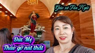🌸Đến viếng #Đức Mẹ Tháo Gỡ Nút Thắt hiển linh ở Giáo xứ Tân Ngãi // NguyenThao NT3 |