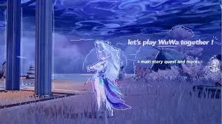 ⊹ ࣪ ˖ let’s play Wuthering Waves together ⭑.ᐟ || wuthering waves cozy gameplay ✮⋆˙