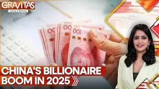 China Adds 340+ Billionaires in 2025 | GRAVITAS
