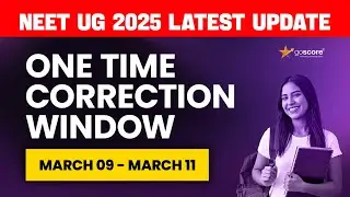 NEET 2025- ONE TIME CORRECTION WINDOW