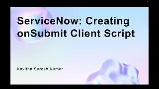 ServiceNow: Creating onSubmit Client Script