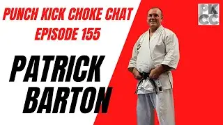 Punch Kick Choke Chat Episode 155 - Patrick Barton