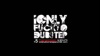 I Only Dub to Fuckstep Mixtapes #5 (FREE DUBSTEP MIX)