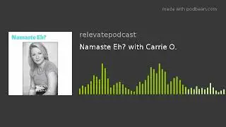 Namaste Eh? with Carrie O.