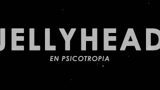 Jellyhead en Escenario X | Parte 2 | Psicotrop&iacute;a 6