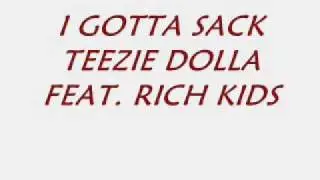 TEEZIE DOLLA FEAT. RICH KIDS-I GOTTA SACK