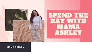 DAY IN THE LIFE OF MAMA ASHLEY