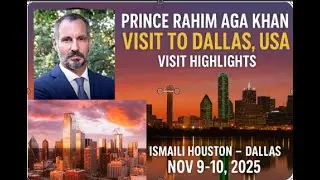 Prince Rahim Aga Khan Visit to Dallas  USA Visit Highlights  Ismaili Houston - Dallas Nov 9&ndash;10, 2025