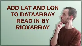 Add lat and lon to DataArray read in by rioxarray