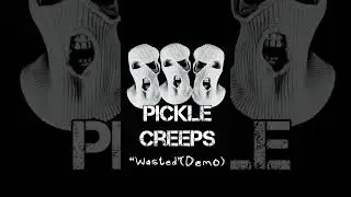 Pickle Creeps - Wasted (Demo)