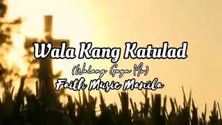 [Lyrics] Wala Kang Katulad (Walang Gaya Mo) - Faith Music Manila | iLyrics PH