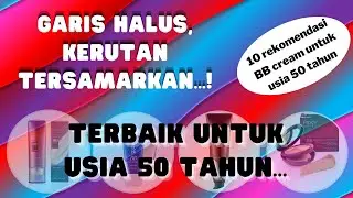 REKOMENDASI 10 BB CREAM TERBAIK UNTUK USIA 50 TAHUN, WAJAH KENCANG AWET MUDA