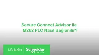 EcoStruxure Secure Connect Advisor ile M262 PLC Nasıl Bağlanılır | Schneider Electric
