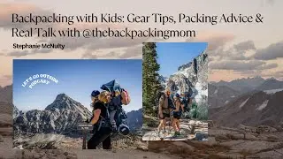 Backpacking with Kids: Gear Tips, Packing Advice & Real Talk with @Thebackpackingmom