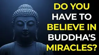 Do You Have to Believe in Buddha's Miracles, or Is That 