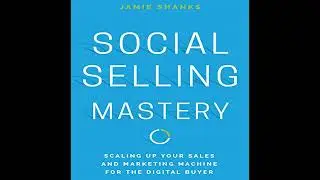 Social Selling Mastery: Scaling Up Your Sales and Marketing Machine for the Digital Buyer Audiobook