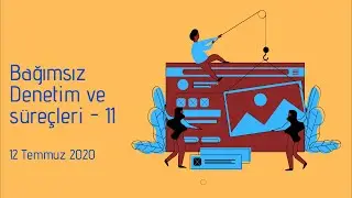 Bağımsız Denetim ve Süreçleri #11. online eğitim | 12 Temmuz 2020