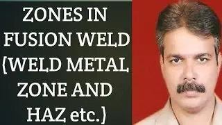 Zones in Fusion Weld(Weld Metal Zone and HAZ etc.)
