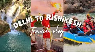Rishikesh Vlog | Places | Visited, Memories I'll Never Forget |Travel Vlog