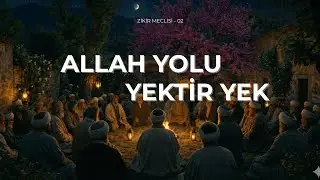 Allah Yolu Yektir Yek | Zikir Meclisi - 02
