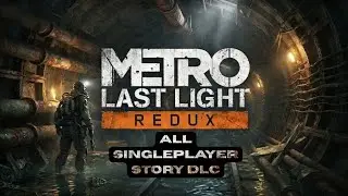 Metro: Last Light Redux | All Single Player Story DLC | No Commentary | PS5 | 4K 60FPS 