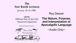 Roy Deaver The Nature, Purpose, and Interpretation of Apocalyptic Language