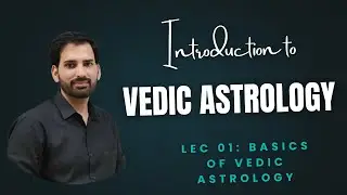 Intro to Vedic Astrology Lec -01| Free course on vedic astrology