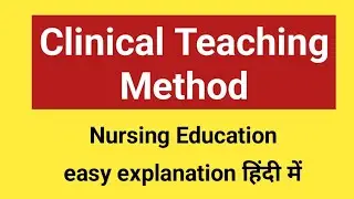 Clinical teaching methods/easy explanation in hindi/Nursing education 