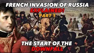 The Start of the Downfall - French Invasion of Russia Explained! Part 1