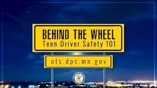 BEHIND THE WHEEL: Teen Driver Safety 101