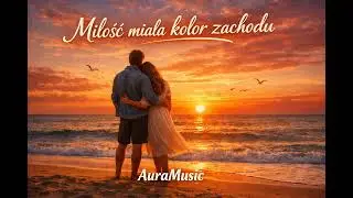 AuraMusic – Miłość miała kolor zachodu – ballada o miłości