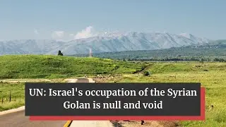 UN tells Israel Golan is occupied Syrian territory