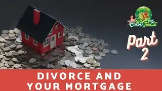 Divorce and Your Mortgage Part 2