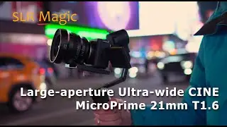 Large-aperture Ultra-wide CINE | SLR Magic MicroPrime CINE 21mm T1.6