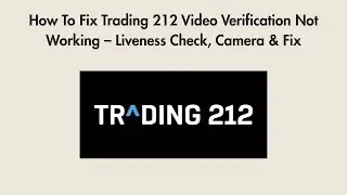 How To Fix Trading 212 Video Verification Not Working &ndash; Liveness Check, Camera & Fix