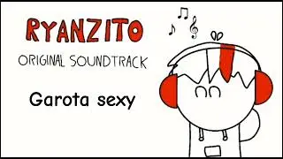 Ryanzito OST: 042 - Garota sexy