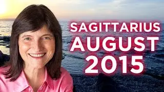 SAGITTARIUS AUGUST 2015 - ASTROLOGY FORECAST - BARBARA GOLDSMITH