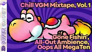 Chill VGM Mixtape, Vol. 1 | Gone Fishin', All-Out Ambience, Oops All MegaTen