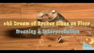 Broken Glass on Floor - Dream Meaning and Interpretation