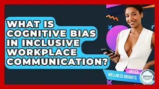 What Is Cognitive Bias In Inclusive Workplace Communication? - Office Wellness Insights