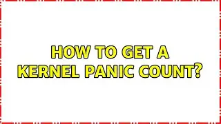 How to get a kernel panic count? (2 Solutions!!)