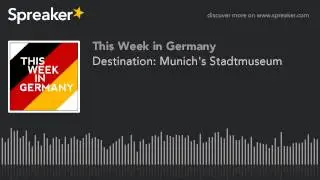 Destination: Munich's Stadtmuseum