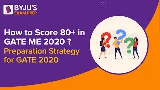 How to Score 80+ in GATE ME 2020 | Preparation Strategy for GATE 2020 | BYJU'S Exam Prep