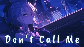 ♪「Nightcore」&rarr;  Don't Call Me  - ( 7Years / Sped up / Lyrics)  ★